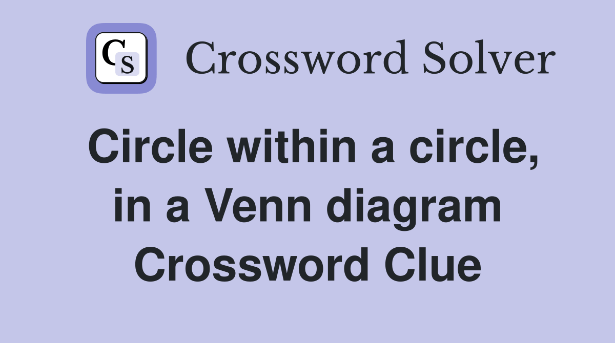 Circle within a circle, in a Venn diagram - Crossword Clue Answers